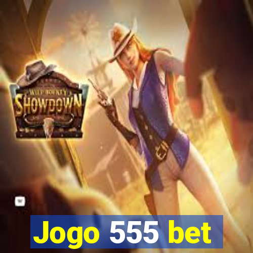 Jogo 555 bet